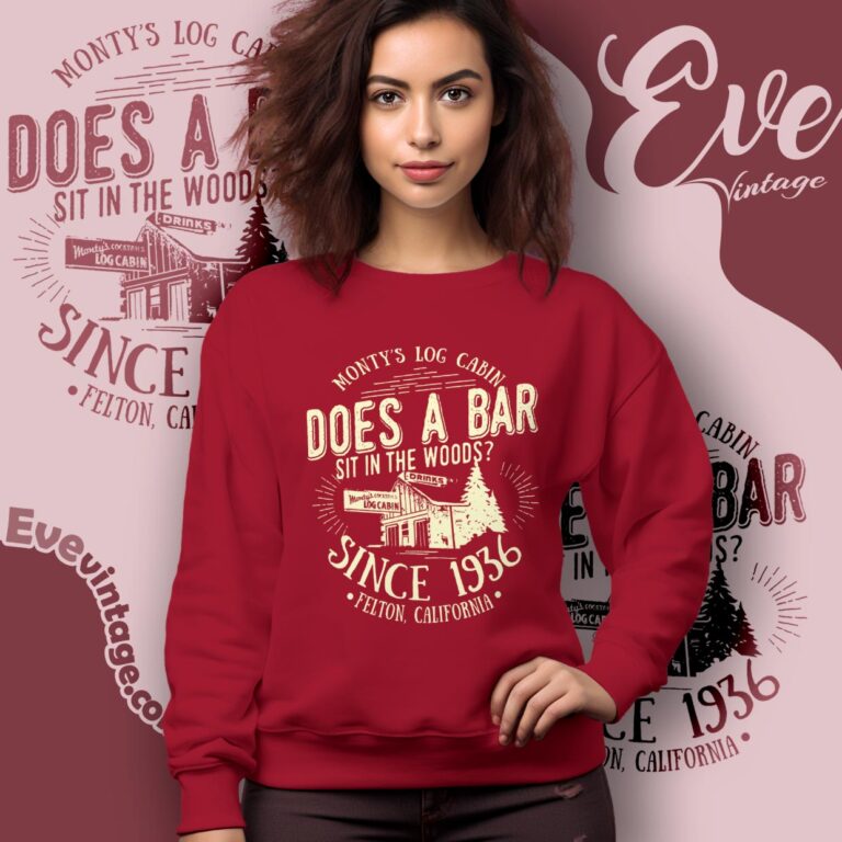 Monty's Log Cabin Shirt Felton California Dive Bar Sweatshirt Monty's Log Cabin Shirt Felton California Dive Bar Sweatshirt