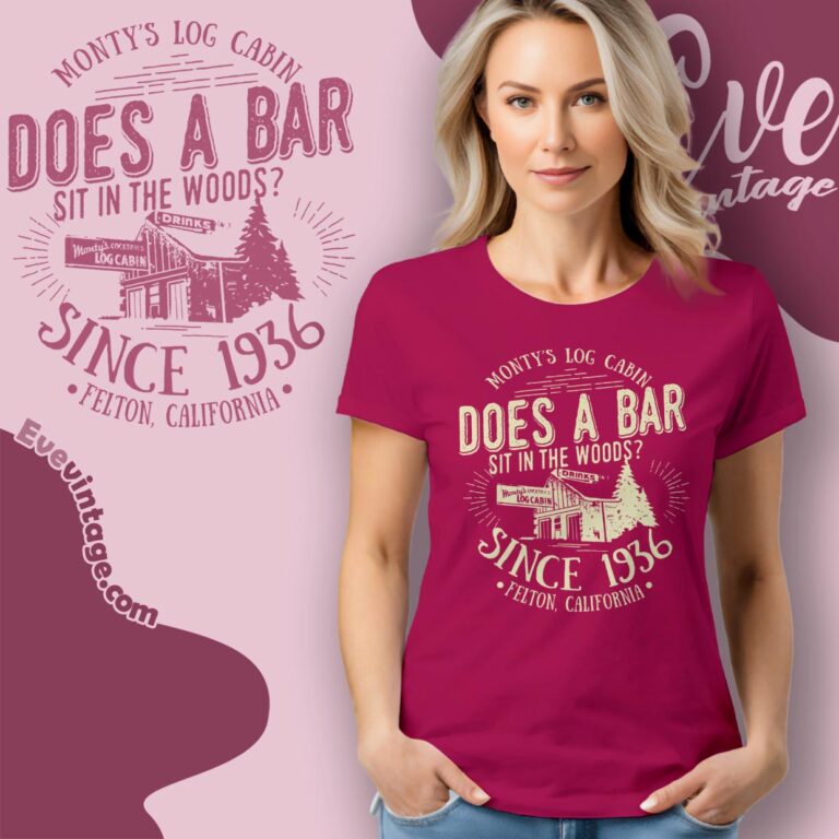 Monty's Log Cabin Shirt Felton California Dive Bar Women T shirt Monty's Log Cabin Shirt Felton California Dive Bar Women T shirt