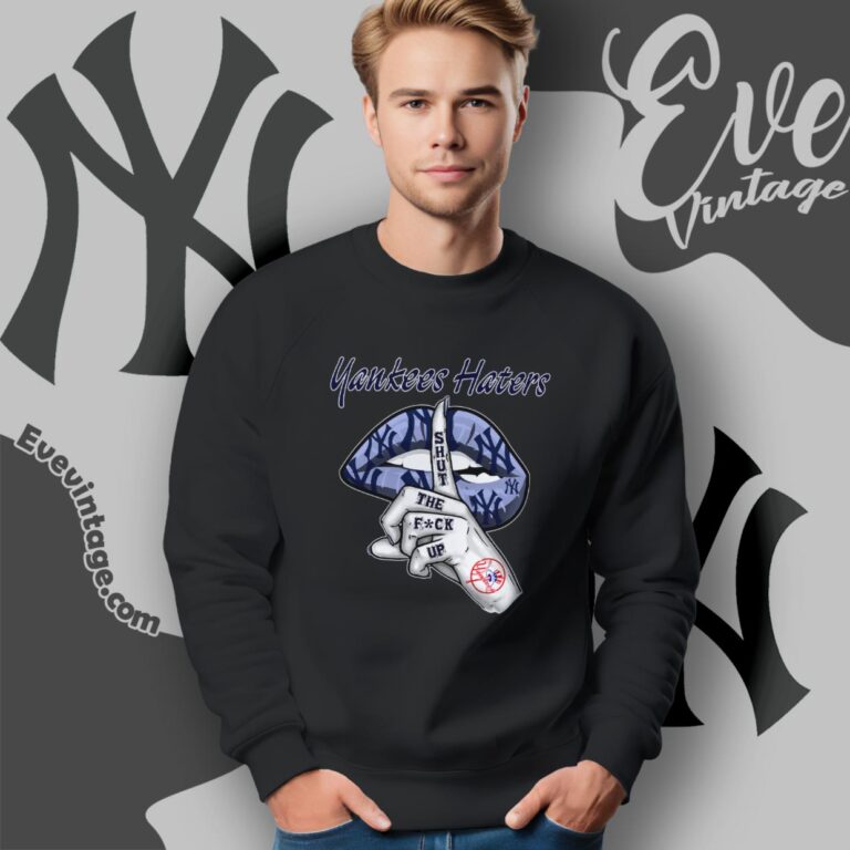 New York Yankees Haters Shut The Fuck Up Sweatshirt New York Yankees Haters Shut The Fuck Up Sweatshirt