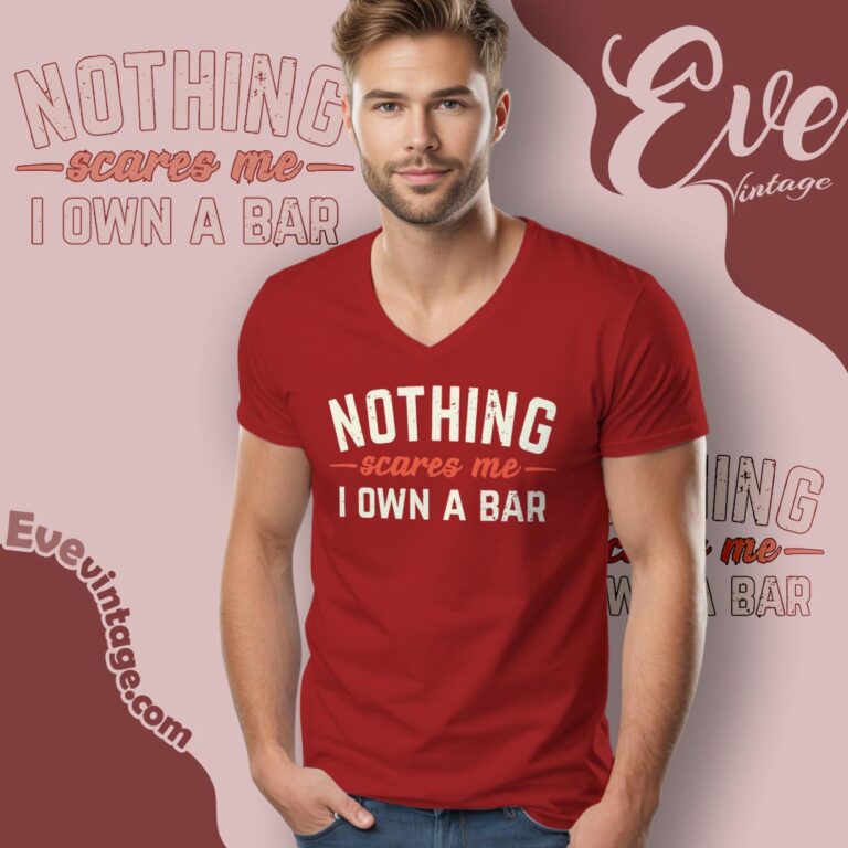 Nothing Scares Me I Own A Bar Shirt V Neck TShirt Nothing Scares Me I Own A Bar Shirt V Neck TShirt