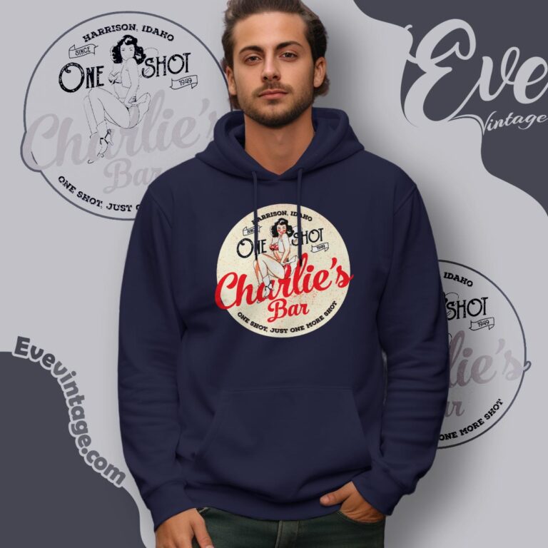 One Shot Charlie's Bar Shirt Just One More Shot Hoodie One Shot Charlie's Bar Shirt Just One More Shot Hoodie