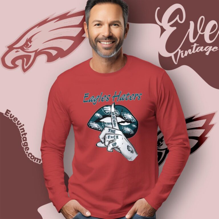 Philadelphia Eagles Haters Shut The Fuck Up Long Sleeve Tee Philadelphia Eagles Haters Shut The Fuck Up Long Sleeve Tee