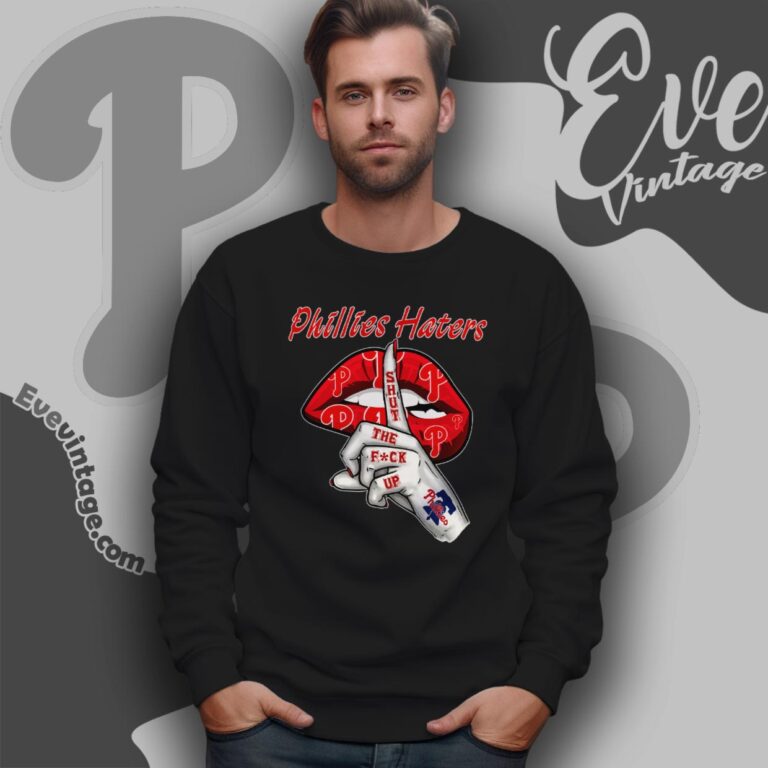 Philadelphia Phillies Haters Shut The Fuck Up Sweatshirt Philadelphia Phillies Haters Shut The Fuck Up Sweatshirt