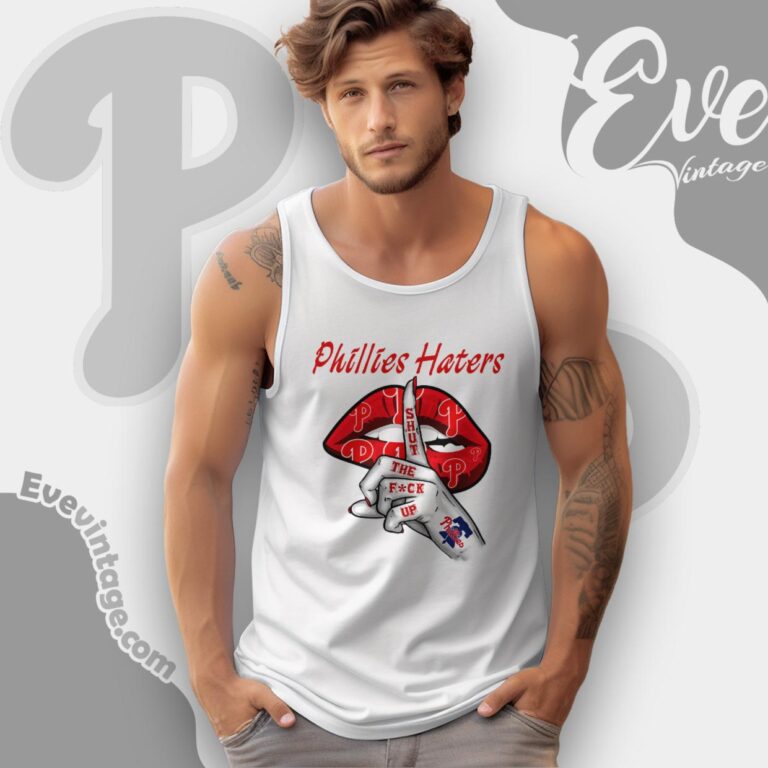 Philadelphia Phillies Haters Shut The Fuck Up Tank Top Racerback Philadelphia Phillies Haters Shut The Fuck Up Tank Top Racerback