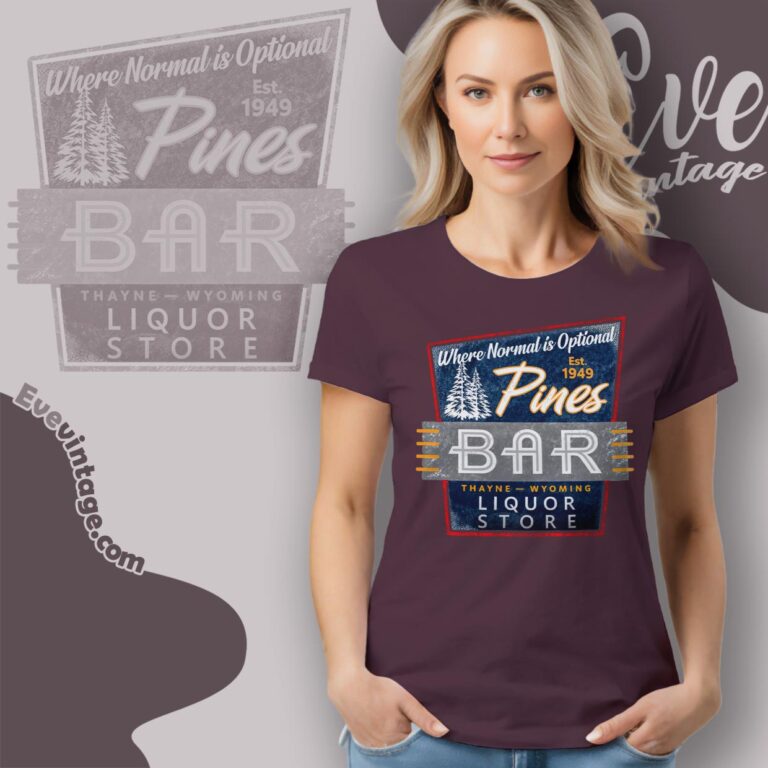 Pines Bar Shirt Thayne Wyoming Dive Bar Women T shirt Pines Bar Shirt Thayne Wyoming Dive Bar Women T shirt