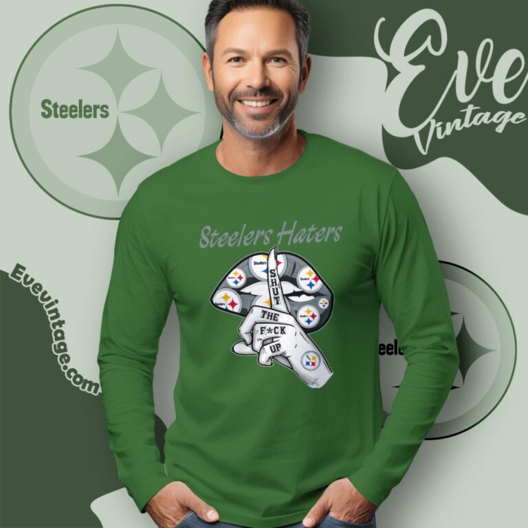 Pittsburgh Steelers Haters Shut The Fuck Up Long Sleeve Tee Pittsburgh Steelers Haters Shut The Fuck Up Long Sleeve Tee