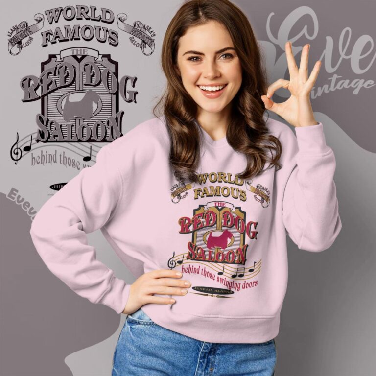 Red Dog Saloon Shirt Historic Juneau Ak Dive Bar Sweatshirt Red Dog Saloon Shirt Historic Juneau Ak Dive Bar Sweatshirt