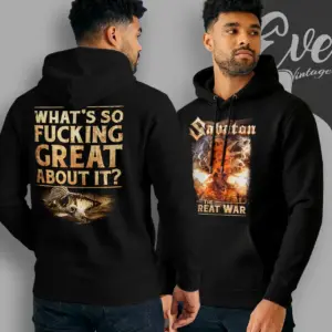 Sabaton The Great War Shirt Whats So Fucking Great About It Hoodie