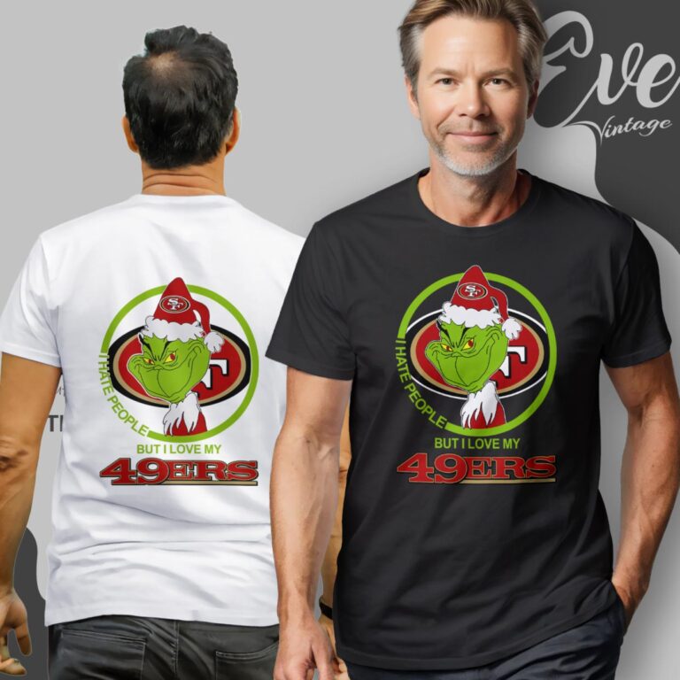 San Francisco 49ers Christmas Grinch Shirt I Hate People But I Love My 49ers T Shirt San Francisco 49ers Christmas Grinch Shirt I Hate People But I Love My 49ers T Shirt