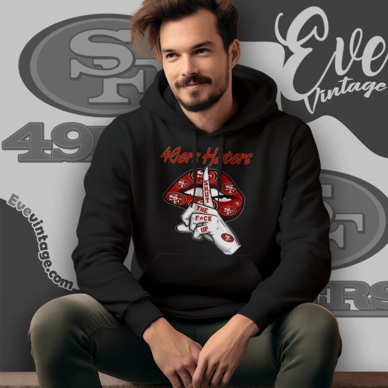 San Francisco 49ers Haters Shut The Fuck Up Shirt Hoodie San Francisco 49ers Haters Shut The Fuck Up Shirt Hoodie