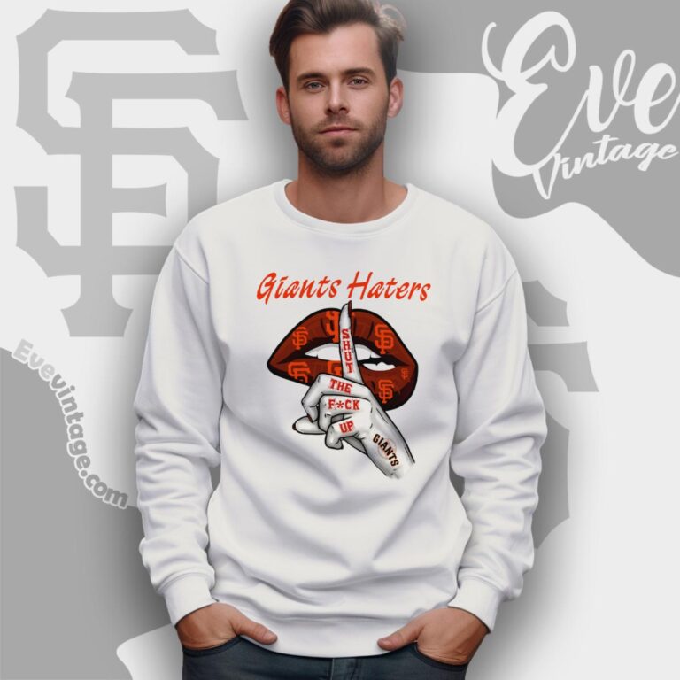 San Francisco Giants Haters Shut The Fuck Up Sweatshirt San Francisco Giants Haters Shut The Fuck Up Sweatshirt