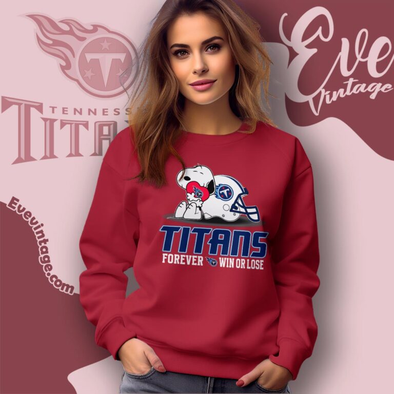Snoopy Tennessee Titans Forever Win Or Lose Shirt Sweatshirt Snoopy Tennessee Titans Forever Win Or Lose Shirt Sweatshirt