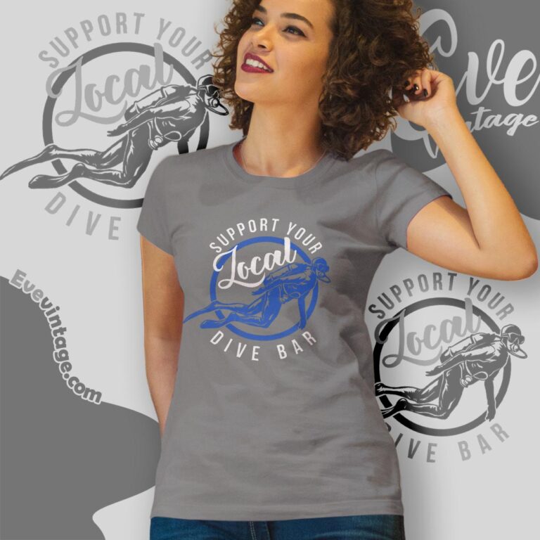 Support Your Local Dive Bar Shirt Women T shirt Support Your Local Dive Bar Shirt Women T shirt