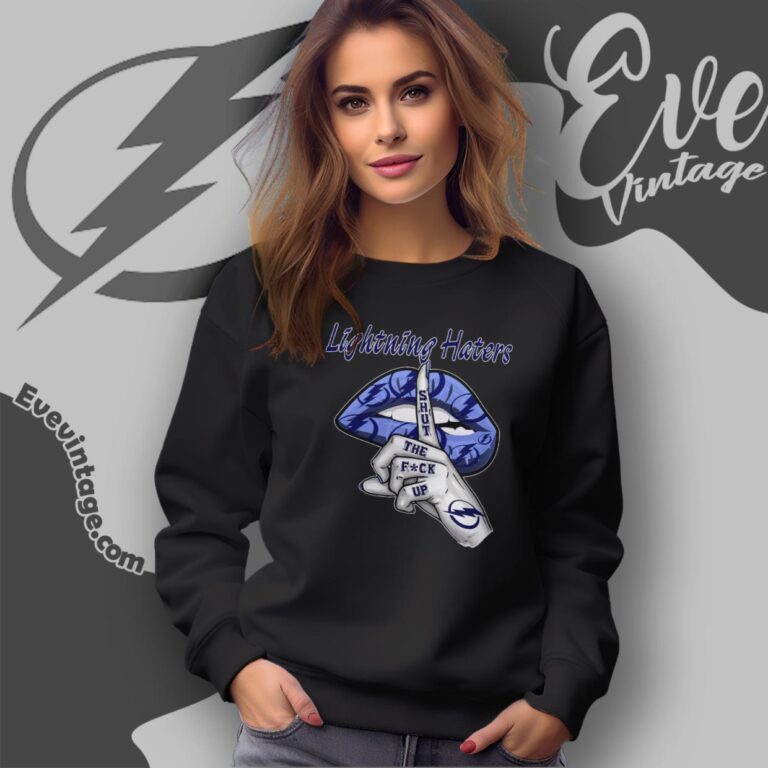 Tampa Bay Lightning Haters Shut The Fuck Up Sweatshirt Tampa Bay Lightning Haters Shut The Fuck Up Sweatshirt
