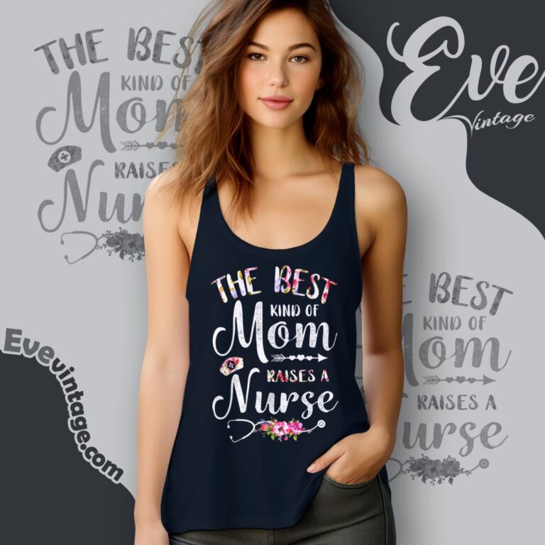 The Best Kind Of Mom Raises A Nurse Tank Top Racerback The Best Kind Of Mom Raises A Nurse Tank Top Racerback