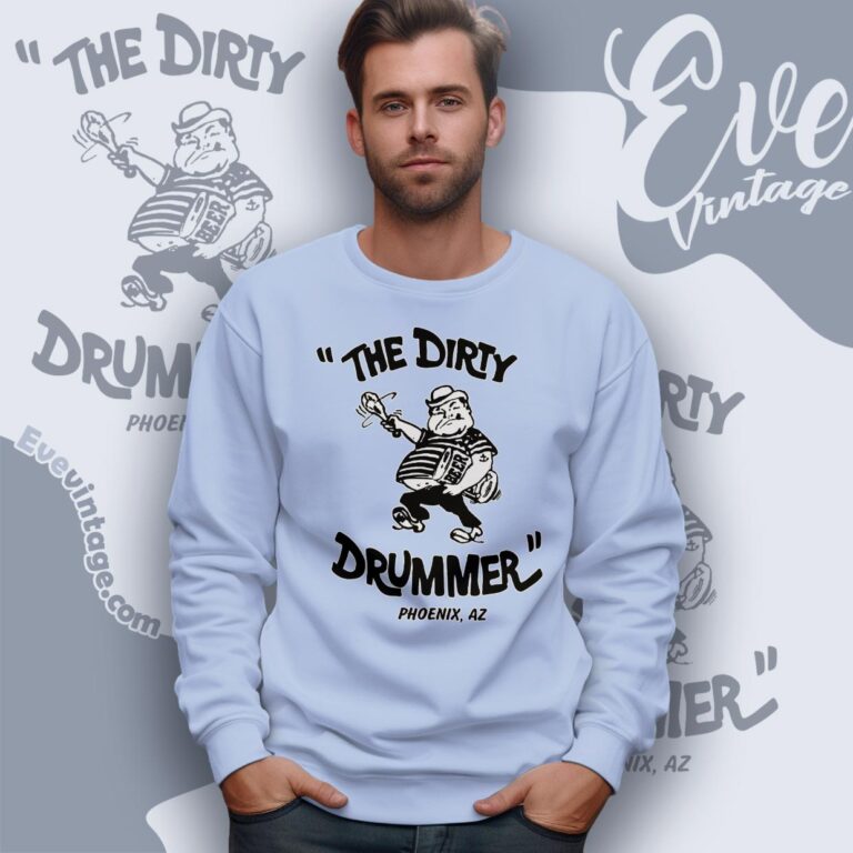 The Dirty Drummer Bar Shirt Sweatshirt The Dirty Drummer Bar Shirt Sweatshirt