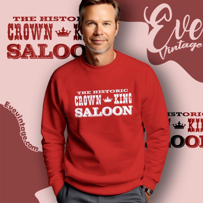 The Historic Crown King Saloon Shirt Sweatshirt The Historic Crown King Saloon Shirt Sweatshirt