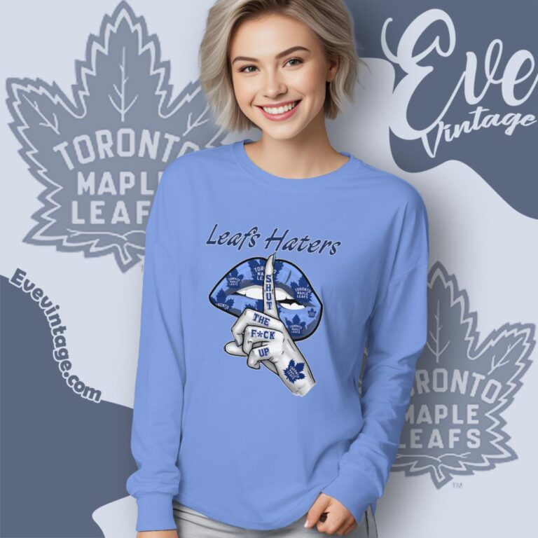 Toronto Maple Leafs Haters Shut The Fuck Up Long Sleeve Tee Toronto Maple Leafs Haters Shut The Fuck Up Long Sleeve Tee