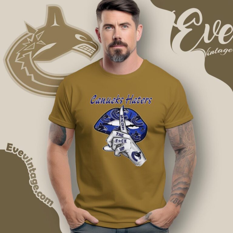 Vancouver Canucks Haters Shut The Fuck Up T Shirt Vancouver Canucks Haters Shut The Fuck Up T Shirt