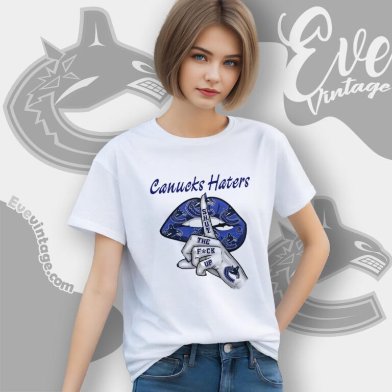 Vancouver Canucks Haters Shut The Fuck Up Women T Shirt Vancouver Canucks Haters Shut The Fuck Up Women T Shirt