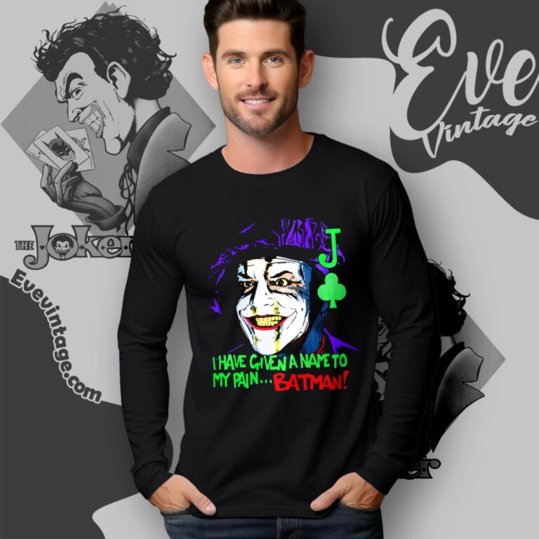 Vintage 1989 Joker Shirt I Have Given A Name To My Painbatman Long Sleeve Tee Vintage 1989 Joker Shirt I Have Given A Name To My Painbatman Long Sleeve Tee