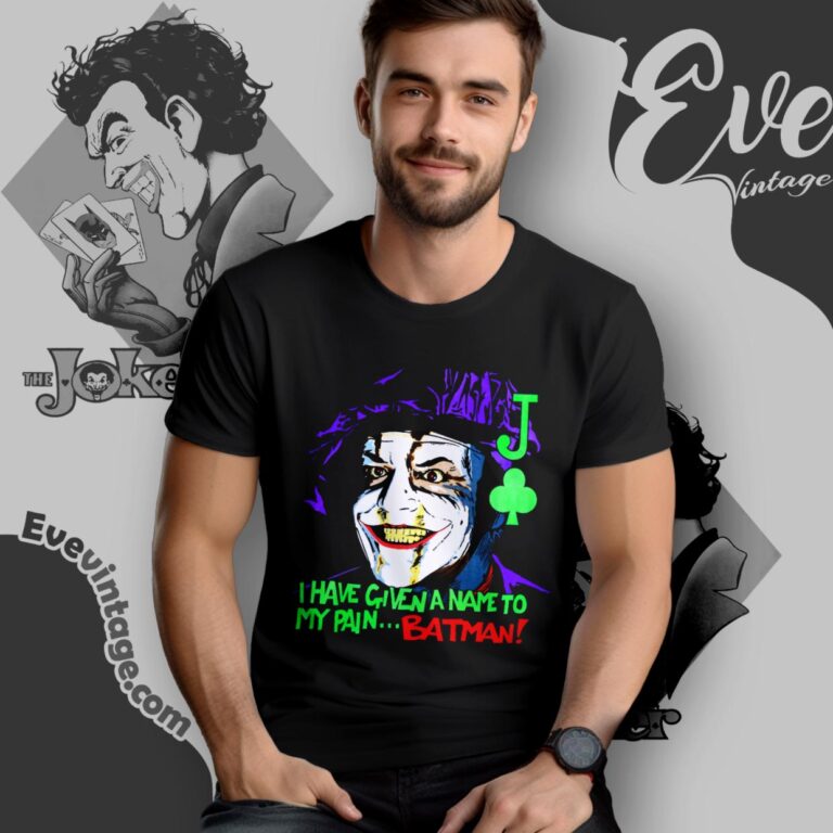 Vintage 1989 Joker Shirt I Have Given A Name To My Painbatman T Shirt Vintage 1989 Joker Shirt I Have Given A Name To My Painbatman T Shirt