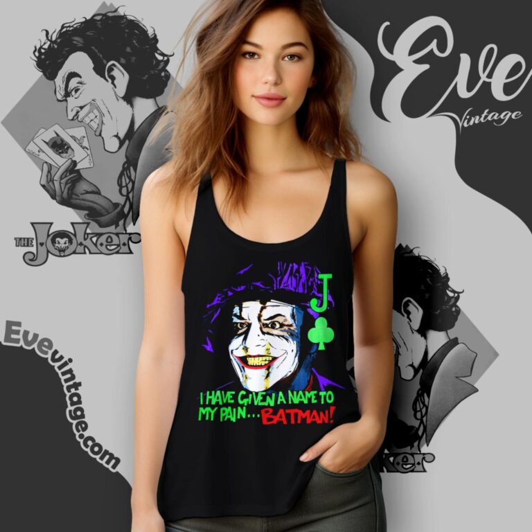 Vintage 1989 Joker Shirt I Have Given A Name To My Painbatman Tank Top Racerback Vintage 1989 Joker Shirt I Have Given A Name To My Painbatman Tank Top Racerback
