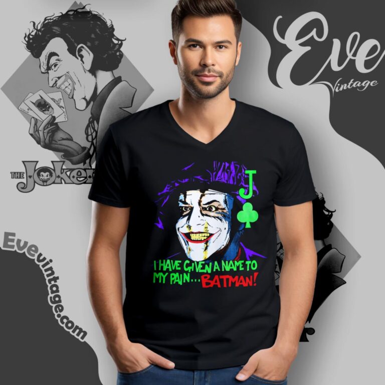 Vintage 1989 Joker Shirt I Have Given A Name To My Painbatman V Neck TShirt Vintage 1989 Joker Shirt I Have Given A Name To My Painbatman V Neck TShirt