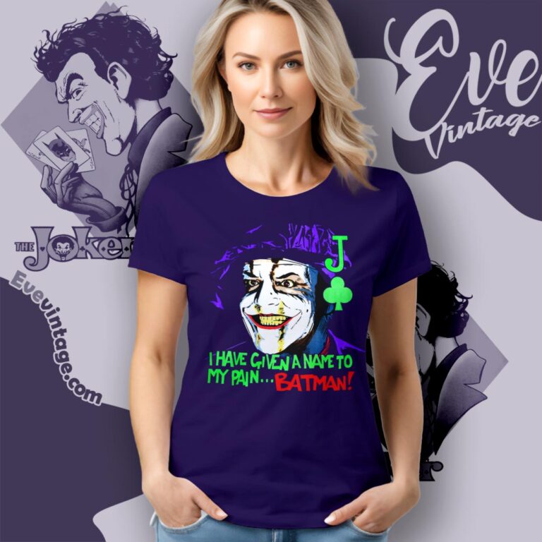Vintage 1989 Joker Shirt I Have Given A Name To My Painbatman Women T Shirt Vintage 1989 Joker Shirt I Have Given A Name To My Painbatman Women T Shirt