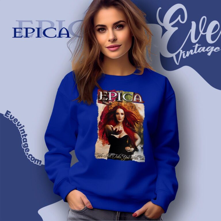 We Still Take You With Us Shirt Epica The Early Years Sweatshirt We Still Take You With Us Shirt Epica The Early Years Sweatshirt