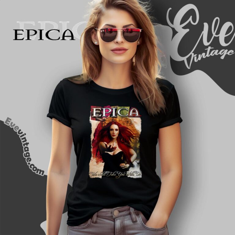 We Still Take You With Us Shirt Epica The Early Years Women T shirt We Still Take You With Us Shirt Epica The Early Years Women T shirt
