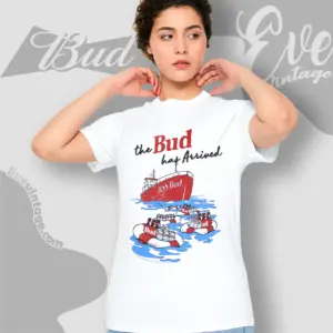 bud beer shitt bud has arrived women t shirt