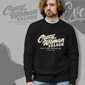crazy woman saloon shirt dayton wy dive bar sweatshirt