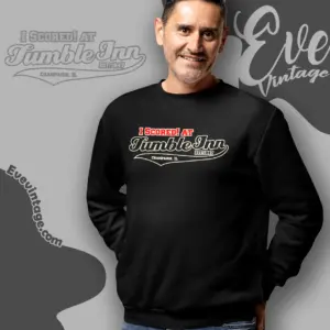 i scored at tumble inn sweatshirt