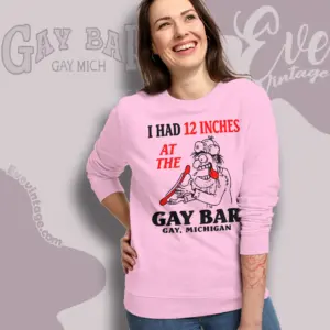 michigan gay bar shirt i had 12 inches sweatshirt